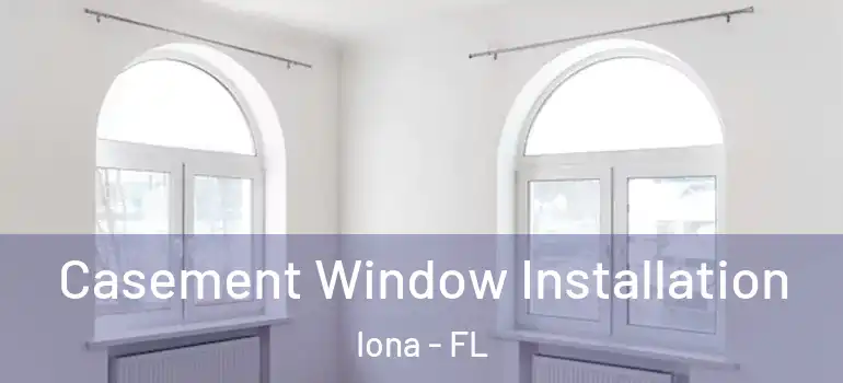Casement Window Installation Iona - FL