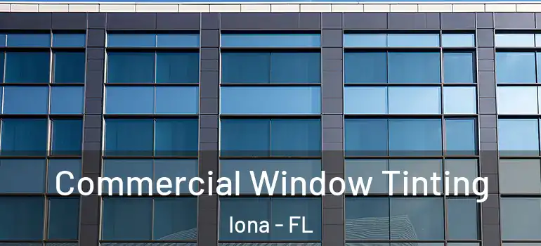 Commercial Window Tinting Iona - FL