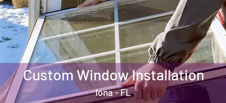 Custom Window Installation Iona - FL