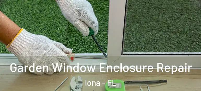Garden Window Enclosure Repair Iona - FL