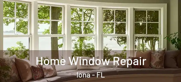 Home Window Repair Iona - FL