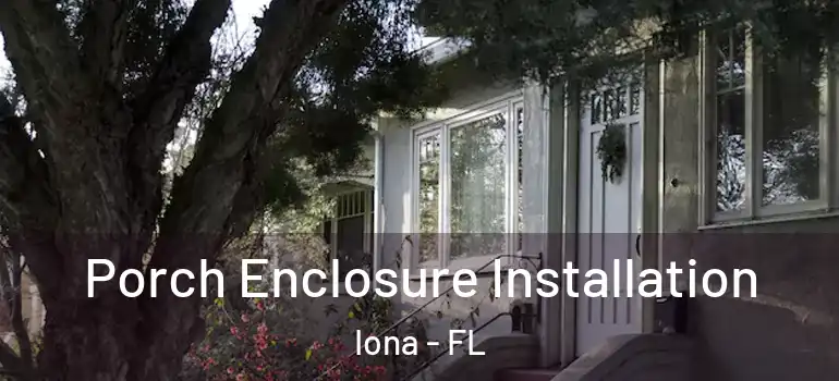 Porch Enclosure Installation Iona - FL