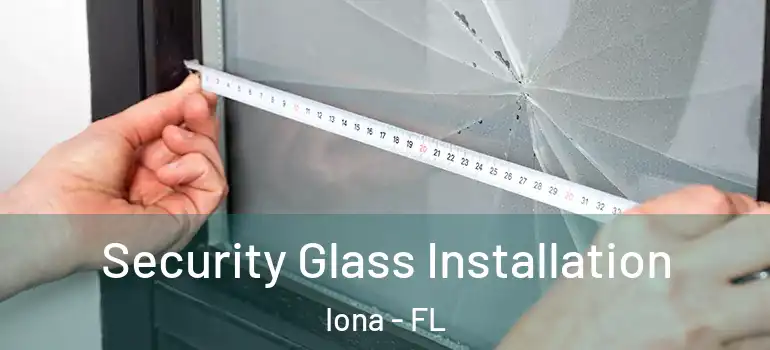 Security Glass Installation Iona - FL