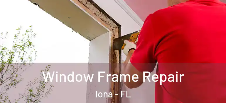 Window Frame Repair Iona - FL