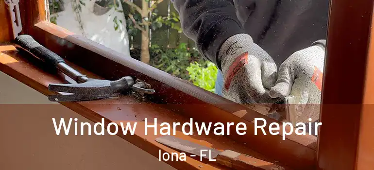 Window Hardware Repair Iona - FL