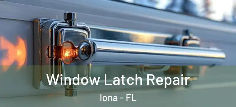 Window Latch Repair Iona - FL